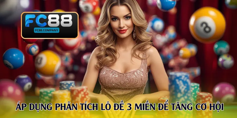 Lô Đề 3 Miền - Hướng Dẫn Cách Dự Đoán Dễ Dàng Cùng FC88