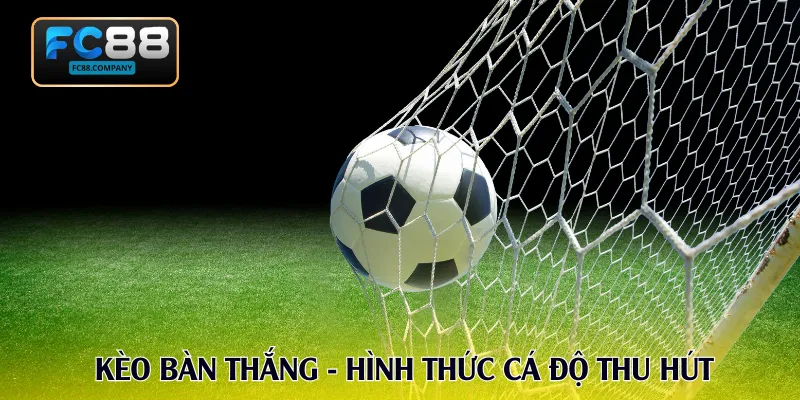 Kèo Bàn Thắng FC88 - Phân Tích Chuẩn Xác Từng Tỷ Lệ
