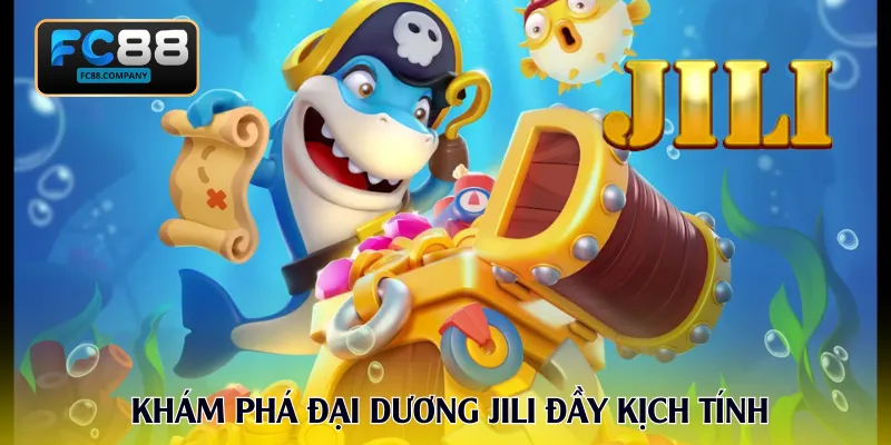 Jili Bắn Cá - Trải Nghiệm Hành Trình Săn Thưởng Cùng FC88
