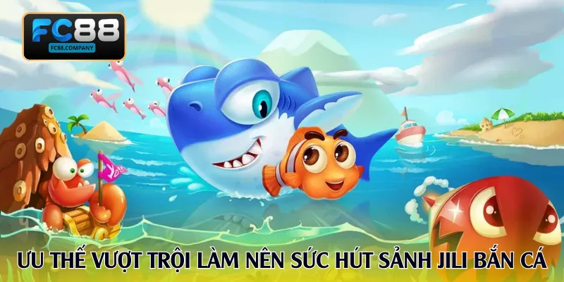 Jili Bắn Cá - Trải Nghiệm Hành Trình Săn Thưởng Cùng FC88