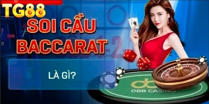 Soi cầu Baccarat – Nắm Bắt Xu Hướng, Cơ Hội Thắng Lớn TG88