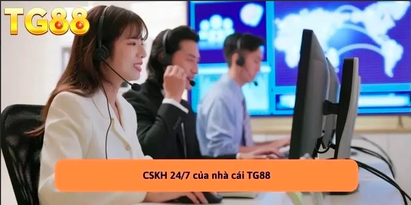 CSKH 24/7 : Hỗ Trợ Nhanh Chóng Mọi Lúc, Mọi Nơi Tại TG88