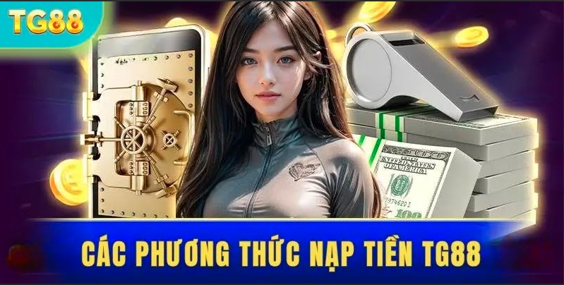 Nạp Tiền TG88 – Cùng Các Bước Thực Hiện Đơn Giản Nhất