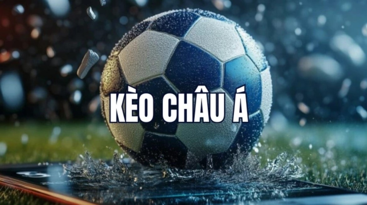 Kèo Châu Á Là Sao? Các Hình Thức Cược Handicap Nổi Bật 2026