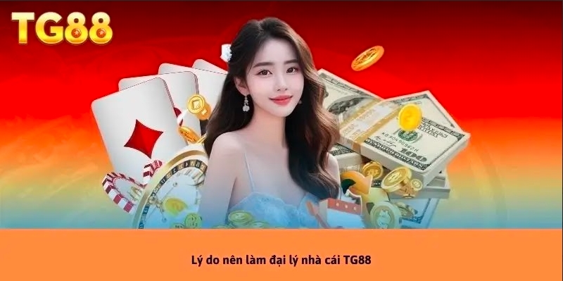 Đại lý TG88 - Lợi ích, Phương thức và Cơ hội Kiếm Tiền