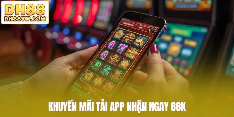 Khuyến Mãi Tải App DH88 - Trải Nghiệm Ưu Đãi Đặc Biệt