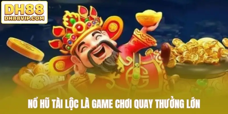 Nổ Hũ Tài Lộc Đem Lại Cơ Hội Thăng Hoa Tài Vận Tại DH88