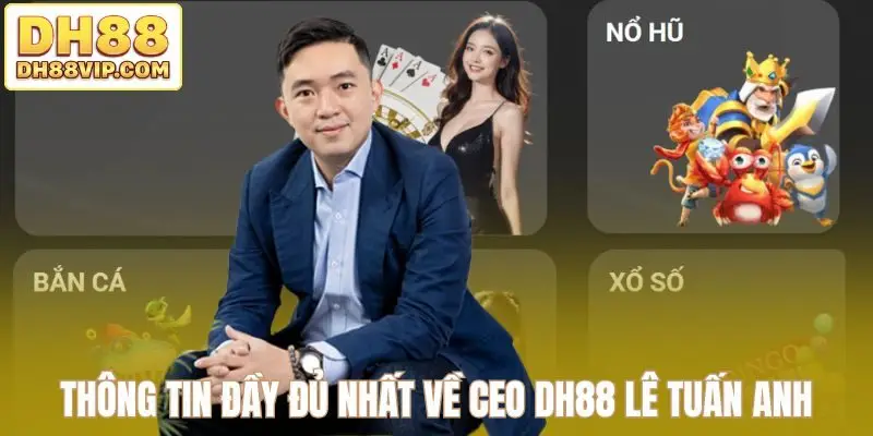CEO DH88 - Định Vị Thương Hiệu Nhà Cái Vươn Tầm Quốc Tế