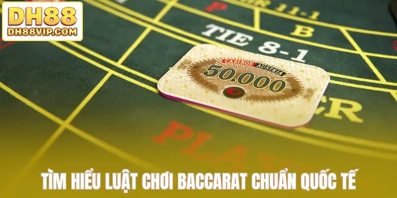 Hướng Dẫn Cách Chơi Baccarat Kiếm Lợi Nhuận Cao Tại DH88
