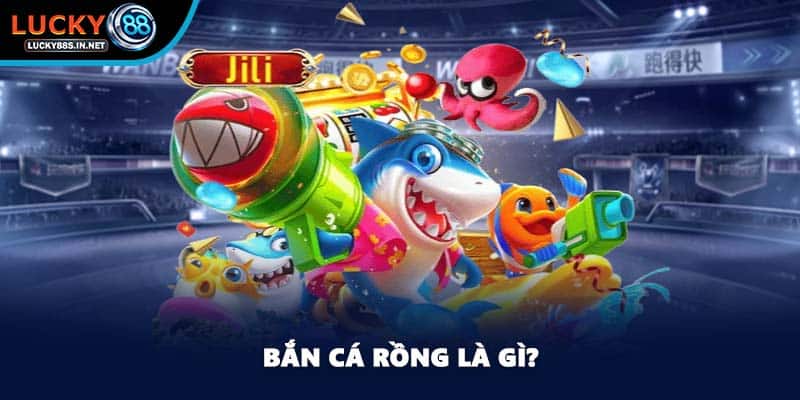 Bắn Cá Rồng - Truy Tìm Kho Báu Siêu Khổng Lồ Tại Lucky88