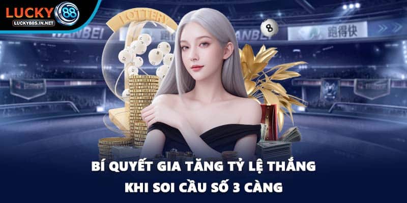 Số 3 Càng – Tìm Hiểu Cách Soi Cầu Hiệu Quả Tại Lucky88