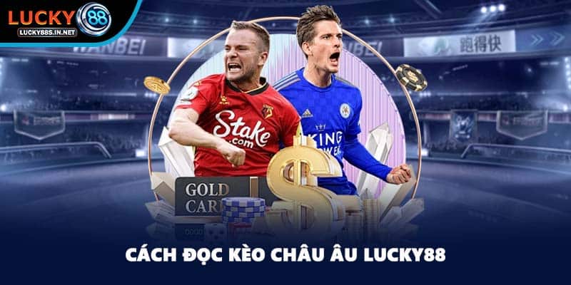 Kèo Châu Âu - Tỷ Lệ Kèo Cá Cược Hàng Đầu Tại Lucky88