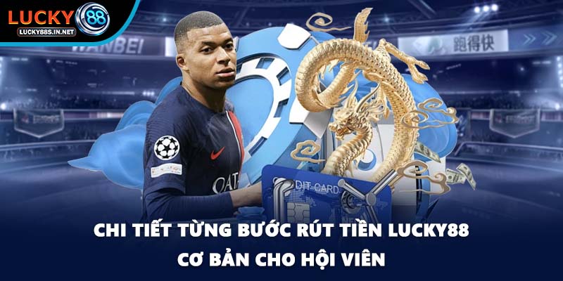 Rút Tiền Lucky88 - Thao Tác Giao Dịch Siêu Nhanh Cho Bạn
