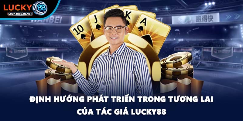 Tác Giả Lucky88 - Người Lãnh Đạo Đầy Tài Năng Và Thông Minh