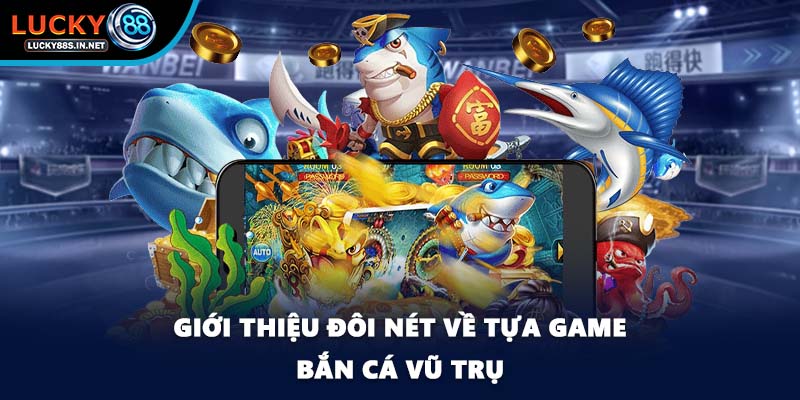 Bắn Cá Vũ Trụ - Săn Thưởng Ngoài Không Gian Tại Lucky88