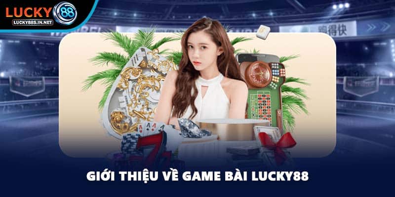 Game Bài Lucky88 – Trải Nghiệm Game Bài Đổi Thưởng Hấp Dẫn