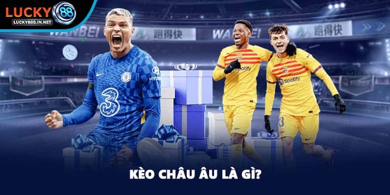 Kèo Châu Âu - Tỷ Lệ Kèo Cá Cược Hàng Đầu Tại Lucky88