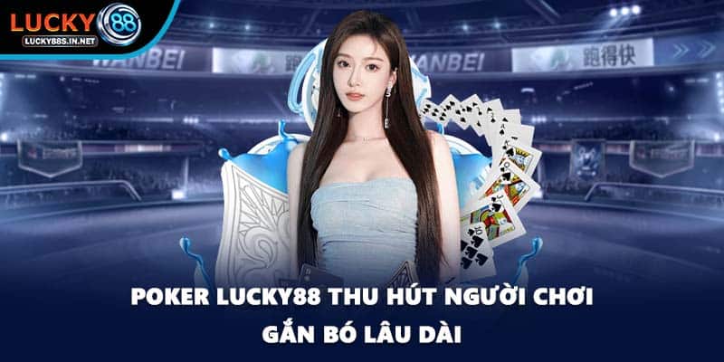 Poker - Sân Chơi Trí Tuệ Của Người Bản Lĩnh Tại Lucky88 