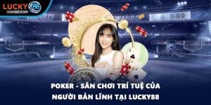 Game Bài Lucky88 – Trải Nghiệm Game Bài Đổi Thưởng Hấp Dẫn