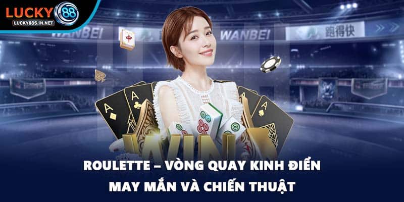 Roulette Tại Lucky88 Và Sức Hút Từ Vòng Quay May Mắn