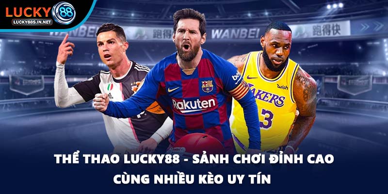 Thể Thao Lucky88 – Sảnh Cá Độ Thể Thao Trực Tuyến Đỉnh Cao