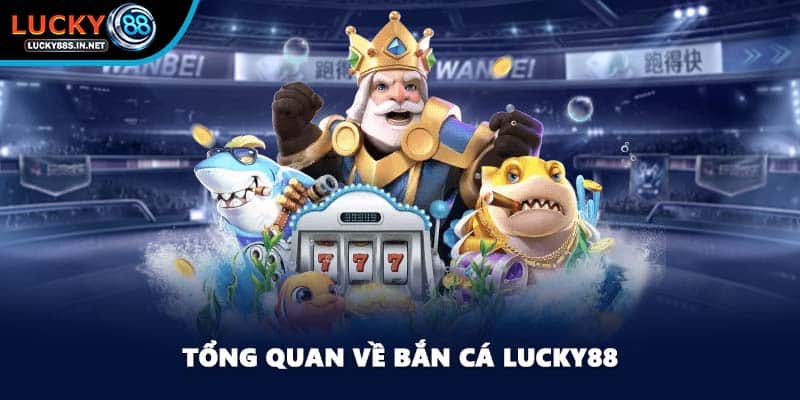 Bắn Cá Lucky88 – Trải Nghiệm Săn Cá Online Đỉnh Cao