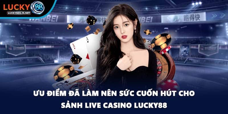 Live Casino Lucky88 – Trải Nghiệm Casino Trực Tuyến Sống Động