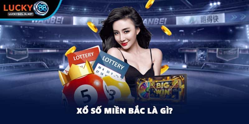 Xổ Số Miền Bắc - Cơ Hội Đổi Đời Cho Người Chơi Tại Lucky88