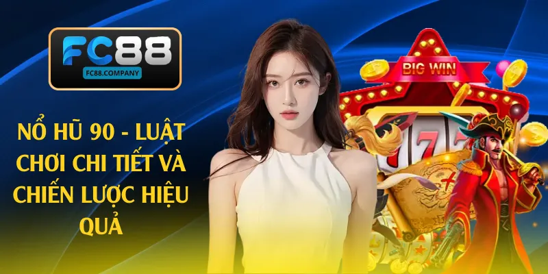 Nổ Hũ 90 - Luật Chơi Chi Tiết Và Chiến Lược Hiệu Quả