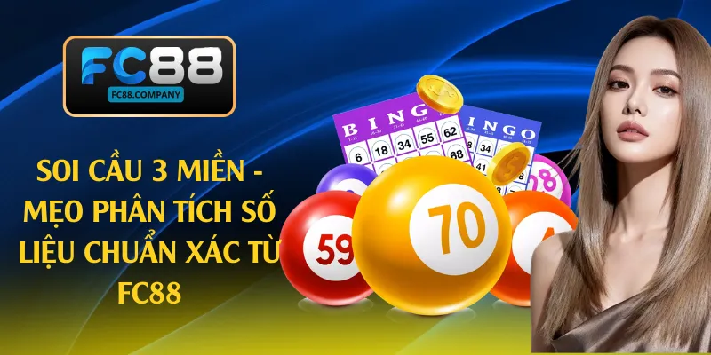 Soi Cầu 3 Miền - Mẹo Phân Tích Số Liệu Chuẩn Xác Từ FC88