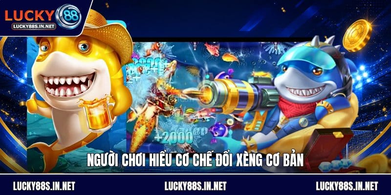 Bắn Cá Xèng Đổi Thưởng - Cách Chơi Dễ Hiểu Cho Bạn