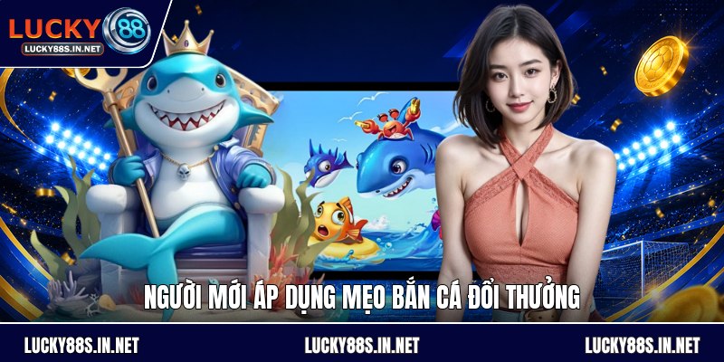 Mẹo Bắn Cá Đổi Thưởng - Cách Săn Cá Hiệu Quả Dễ Hiểu